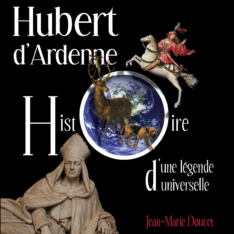 Hubert d&rsquo;Ardenne. Histoire d&rsquo;une légende universelle
