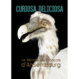 Curiosa Deliciosa. Le monde de François d'Ansembourg